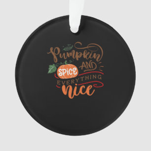 Pumpkin Spice And Everything Nice For Fall And Aut Ornament