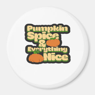 Pumpkin Spice And Everything Nice - Funny Cute Pum Magnet