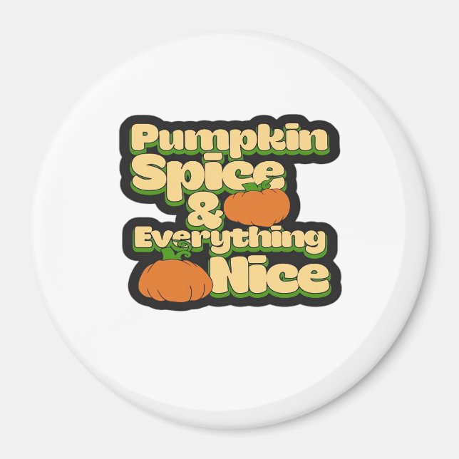 Pumpkin Spice And Everything Nice - Funny Cute Pum Magnet (Front)