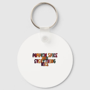 Pumpkin Spice And Everything Nice - Funny Quote Fo Keychain