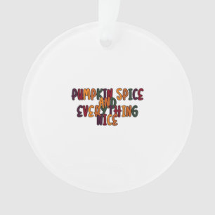Pumpkin Spice And Everything Nice - Funny Quote Fo Ornament