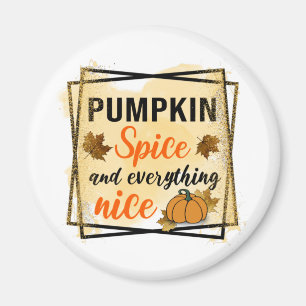 Pumpkin Spice and Everything Nice Magnet