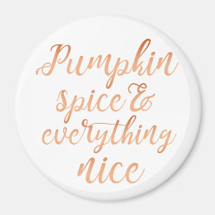 Pumpkin spice and everything nice magnet