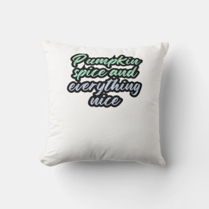 Pumpkin Spice And Everything Nice - Meme Quote For Throw Pillow