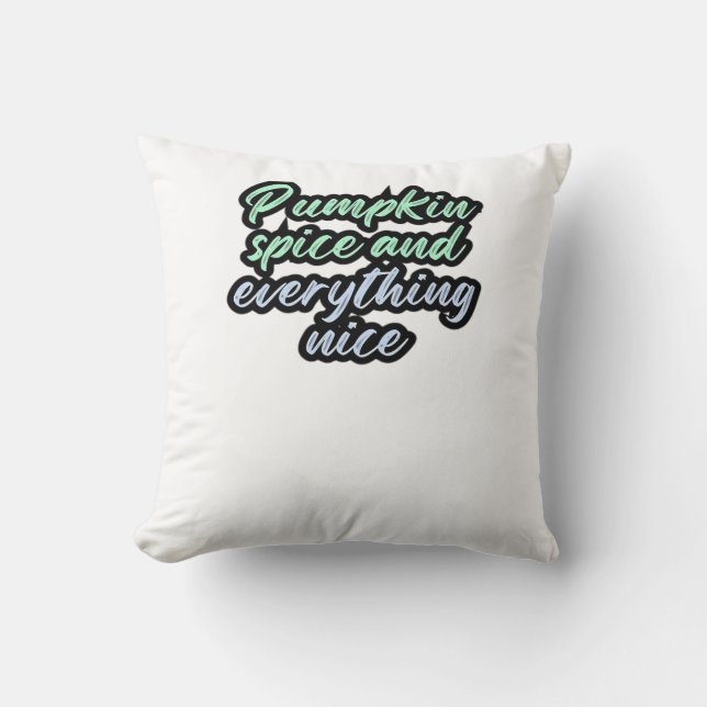 Pumpkin Spice And Everything Nice - Meme Quote For Throw Pillow (Front)