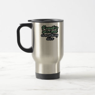 Pumpkin Spice And Everything Nice - Meme Quote For Travel Mug