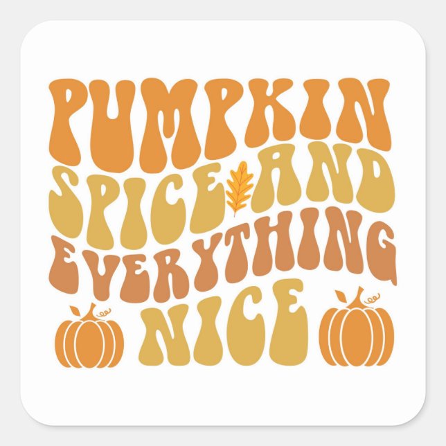 Pumpkin Spice And Everything Nice Square Sticker (Front)