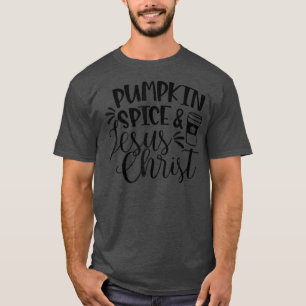 Pumpkin Spice And Jesus Christ Coffee Thanksgiving T-Shirt