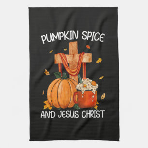Pumpkin Spice and Jesus Christ Kitchen Towel