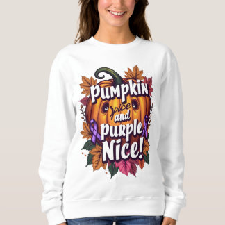 Pumpkin Spice and Purple Nice: Funny Fall Awarenes Sweatshirt