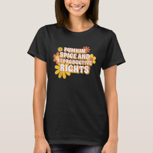 Pumpkin Spice And Reproductive Rights Fall Feminis T-Shirt