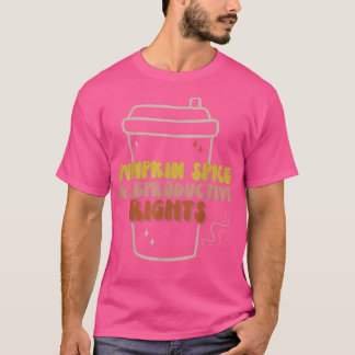 Pumpkin Spice And Reproductive Rights Feminist Hal T-Shirt