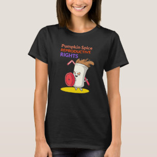 Pumpkin Spice And Reproductive Rights Feminist Pro T-Shirt