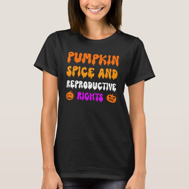 Pumpkin Spice And Reproductive Rights Pro Feminist T-Shirt (Front)