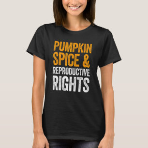 Pumpkin Spice And Reproductive Rights T-Shirt
