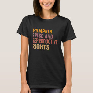 Pumpkin Spice And Reproductive Rights  T-Shirt