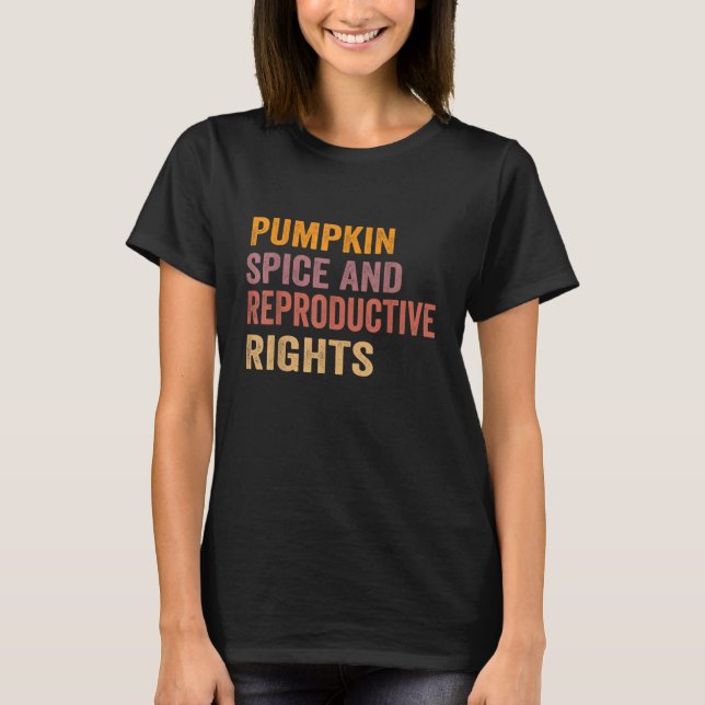 Pumpkin Spice And Reproductive Rights  T-Shirt (Front)