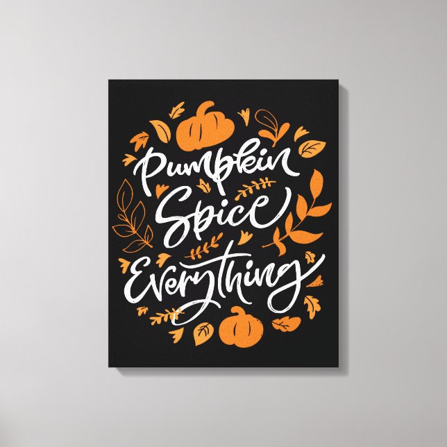 Pumpkin Spice Everything Canvas Print (Front)