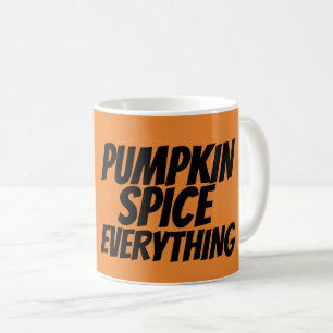PUMPKIN SPICE EVERYTHING Coffee mugs