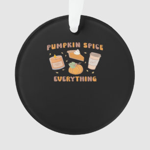 Pumpkin Spice Everything Funny Autumn Ornament