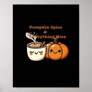 Pumpkin Spice & Everything Nice - Autumn Fall Poster