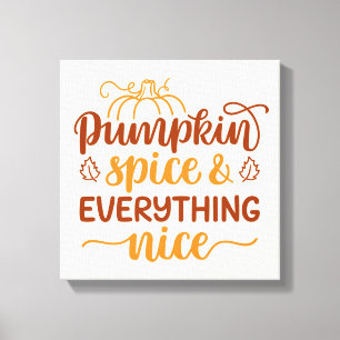 Pumpkin Spice & Everything Nice Canvas Print