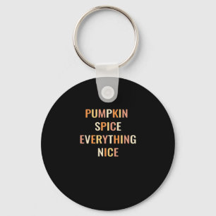 Pumpkin Spice Everything Nice Fitted Keychain