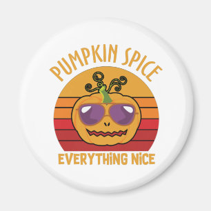 Pumpkin Spice Everything Nice - Halloween Magnet