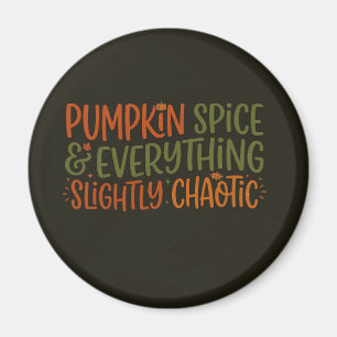 Pumpkin Spice & Everything Slightly Chaotic Magnet