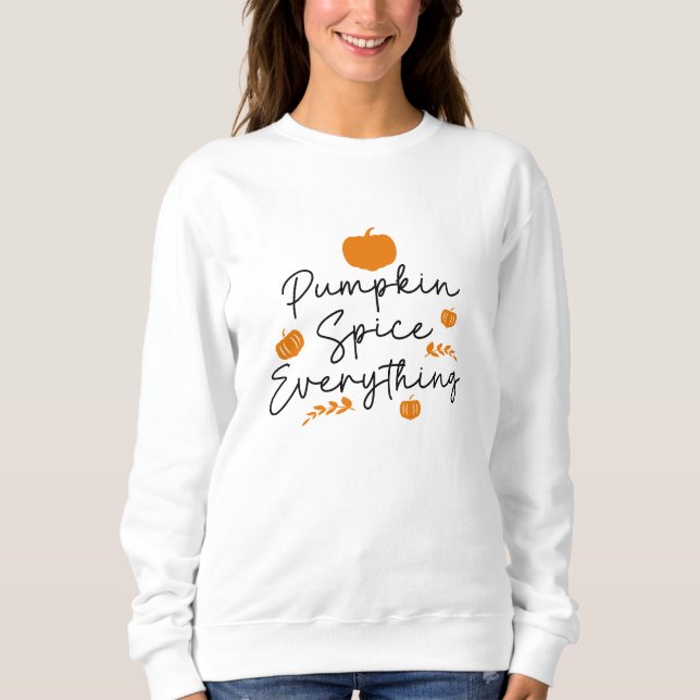 Pumpkin Spice Everything Sweatshirt (Front)