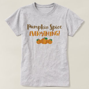 Pumpkin Spice EVERYTHING T-Shirt