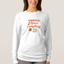 Pumpkin Spice Everything Womens TShirt