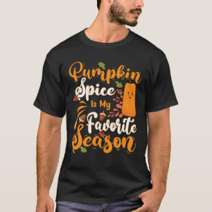 Pumpkin Spice Is My Favourite Season Funny Cute Fa T-Shirt