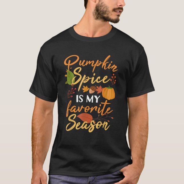 Pumpkin Spice Is My Favourite Season Funny Cute Fa T-Shirt (Front)