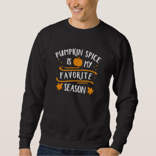 Pumpkin Spice Is My Favourite Season Sweatshirt