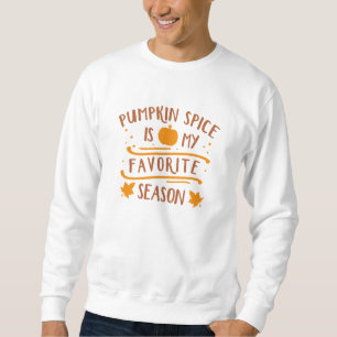 Pumpkin Spice Is My Favourite Season Sweatshirt