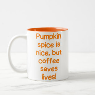 Pumpkin spice is nice, but coffee saves lives! Two-Tone coffee mug