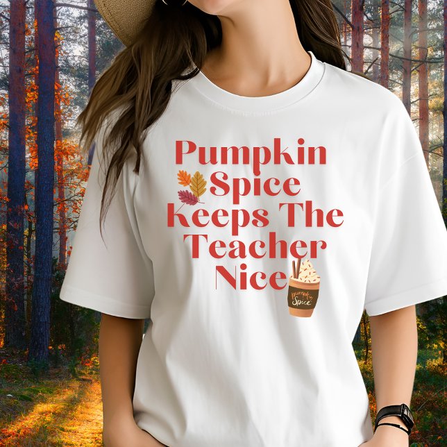 Pumpkin Spice Keeps The Teacher Nice T-Shirt (Creator Uploaded)
