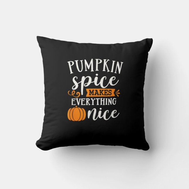 Pumpkin Spice Makes Everything Nice Throw Pillow (Front)