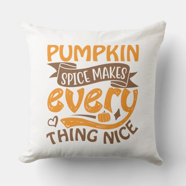 Pumpkin Spice Makes Everything Nice - Typography Throw Pillow (Front)