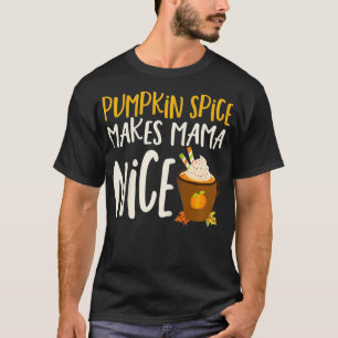 Pumpkin Spice Makes Mama Nice Fall Quote for Mom M T-Shirt