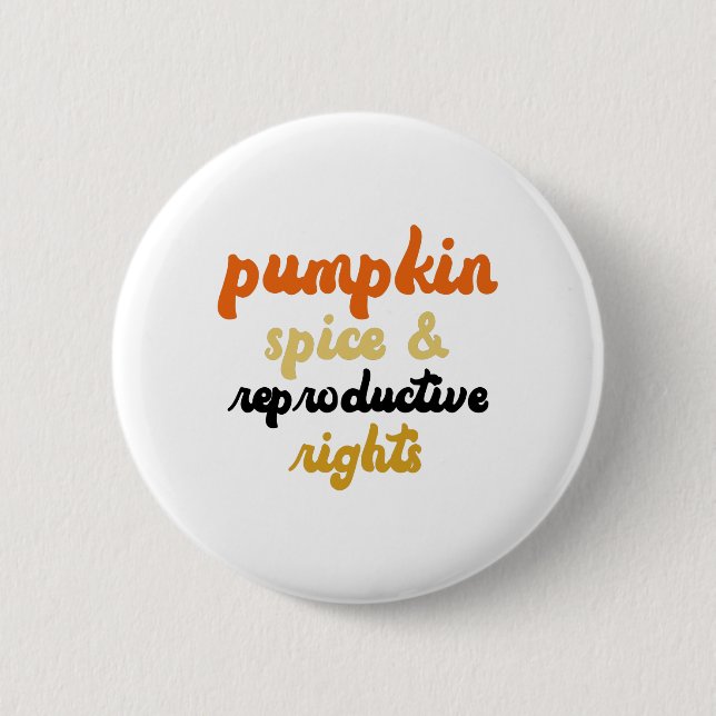 Pumpkin Spice Reproductive Rights Pro Choice 2 Inch Round Button (Front)