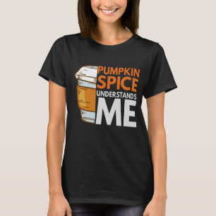 Pumpkin Spice Understands me Funny Fall Gift T-Shirt