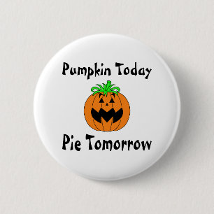 Pumpkin Today Pie Tomorrow 2 Inch Round Button