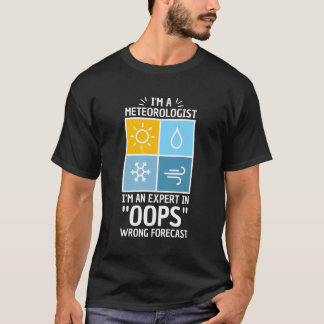 Pun For Meteorologist Oops Wrong Forecast T-Shirt