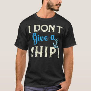 Pun I Don't Give A Ship Cruise Trip Vacation T-Shirt