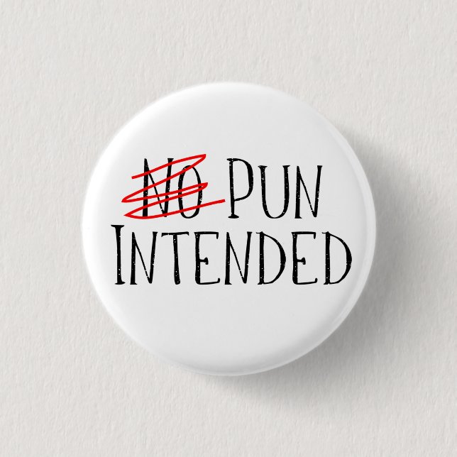 Pun Intended, Wait, No Pun Intended 1 Inch Round Button (Front)