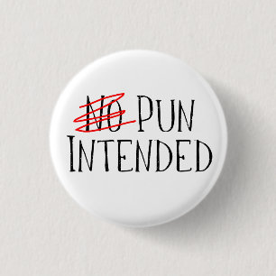Pun Intended, Wait, No Pun Intended 1 Inch Round Button