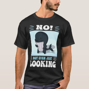 Pun No not even just looking Cute Orca watching T-Shirt
