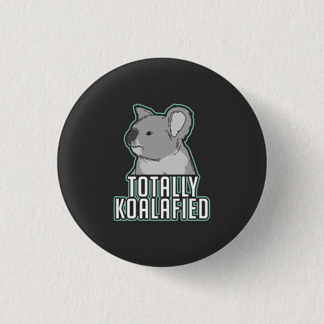 Pun - Totally Koalafied 1 Inch Round Button (Front)